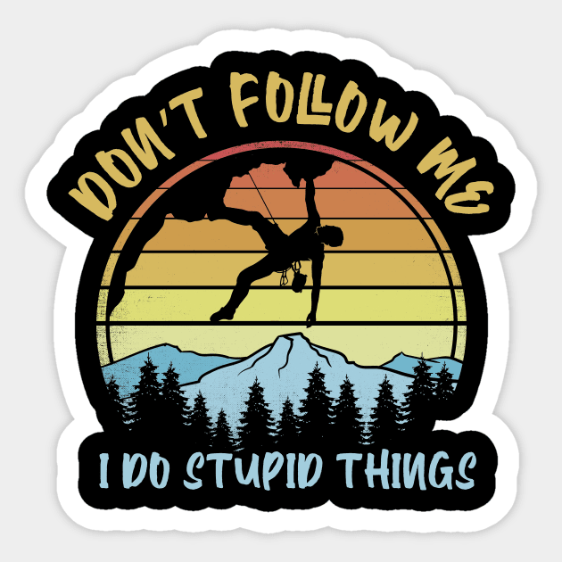 Don't follow me I do stupid things Sticker by captainmood